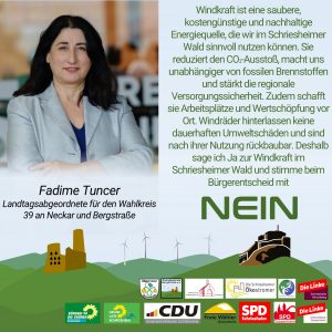 Windkraft ist eine saubere, kostengünstige und nachhaltige Energiequelle, die wir im Schriesheimer Wald sinnvoll nutzen können. Sie reduziert den CO₂-Ausstoß, macht uns unabhängiger von fossilen Brennstoffen und stärkt die regionale Versorgungssicherheit. Zudem schafft sie Arbeitsplätze und Wertschöpfung vor Ort. Windräder hinterlassen keine dauerhaften Umweltschäden und sind nach ihrer Nutzung rückbaubar. Deshalb sage ich Ja zur Windkraft im Schriesheimer Wald und stimme beim Bürgerentscheid mit NEIN