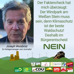 Der Faktencheck hat mich überzeugt: Der Windpark am Weißen Stein muss sein, denn Klimaschutz ist der beste Waldschutz! Deshalb im Bürgerentscheid NEIN